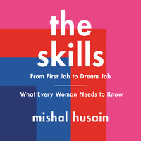 The Skills: From First Job to Dream Job—What Every Woman Needs to Know - Mishal Husain