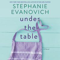 Under the Table: A Novel - Stephanie Evanovich