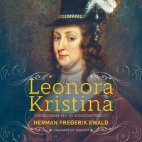 Leonora Kristina - fortællinger fra en kongedatters liv - Herman Frederik Ewald