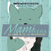Mamífera, el lado B de la maternidad - Mercedes Muñoz