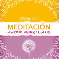Meditación. Respiración, posturas y ejercicios - Stella Ianantuoni