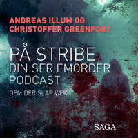På stribe - din seriemorderpodcast (Dem der slap væk) - Christoffer Greenfort, Andreas Illum