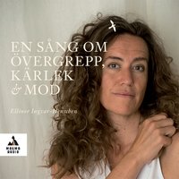En sång om övergrepp, kärlek och mod - Ellinor Ingvar-Henschen