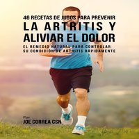 46 Recetas de Jugos para Prevenir la Artritis y Aliviar el Dolor - Joe Correa