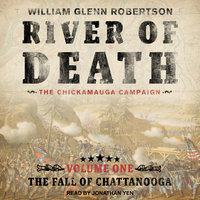 River of Death -The Chickamauga Campaign: Volume 1: The Fall of Chattanooga - William Glenn Robertson
