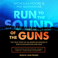 Run to the Sound of the Guns: The True Story of an American Ranger at War in Afghanistan and Iraq - Mir Bahmanyar, Nicholas Moore