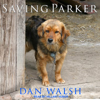 Saving Parker: A Forever Home Novel - Dan Walsh
