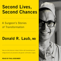 Second Lives, Second Chances: A Surgeon's Stories of Transformation - Donald R Laub, MD, Donald R., M.D. Laub
