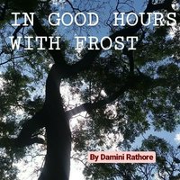 In good hours with Frost - Damini Rathore