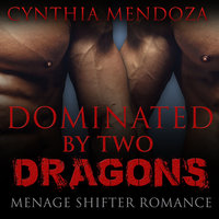 Menage Shifter Romance: Dominated By Two Dragons (BBW Romance, MFM Romance, Shapeshifter Romance, Adventure Romance, Dragon Shifter Romance Series) - Cynthia Mendoza