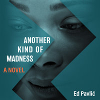 Another Kind of Madness: A Novel - Ed Pavlic