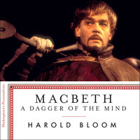Macbeth: A Dagger of the Mind - Harold Bloom