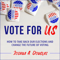 Vote for US: How to Take Back Our Elections and Change the Future of Voting - Joshua A. Douglas