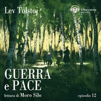 Guerra e Pace - Epilogo - Parti I e II - Episodio 12 - Lev Tolstoj
