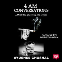 4 am Conversations - Ayushee Ghoshal