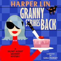 Granny Strikes Back: Book 3 of the Secret Agent Granny Mysteries - Harper Lin