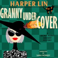 Granny Undercover: Book 2 of the Secret Agent Granny Mysteries - Harper Lin