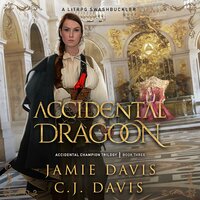 Accidental Dragoon - Accidental Champion Book 3: A LitRPG Swashbuckler - Jamie Davis, C.J. Davis