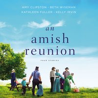 An Amish Reunion: Four Stories - Kathleen Fuller, Beth Wiseman, Amy Clipston, Kelly Irvin