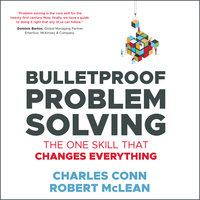 Bulletproof Problem Solving: The One Skill That Changes Everything - Charles Conn, Robert McLean