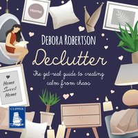 Declutter: The get-real guide to creating calm from chaos - Debora Robertson