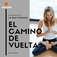 Podcast El camino de vuelta E00: Lo más personal de Veronica - Veronica Blume