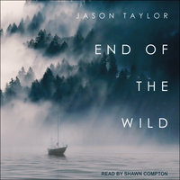 End of the Wild: Shipwrecked in the Pacific Northwest - Jason Taylor