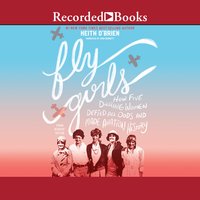 Fly Girls: How Five Daring Women Defied All Odds and Made Aviation History (Young Readers Edition) - Keith O'Brien