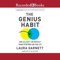 Genius Habit: How One Habit Can Radically Change Your Work and Your Life - Laura Garnett