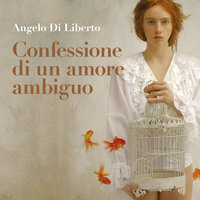 Confessione di un amore ambiguo - Angelo Di Liberto