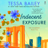 Indecent Exposure: The Academy - Tessa Bailey