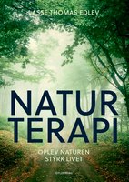 Naturterapi: Oplev naturen - styrk livet - Lasse Thomas Edlev