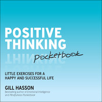 Positive Thinking Pocketbook: Little exercises for a happy and successful life - Gill Hasson