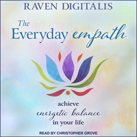 The Everyday Empath: Achieve Energetic Balance in Your Life - Raven Digitalis