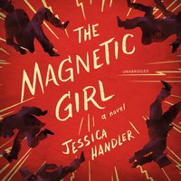 The Magnetic Girl: A Novel - Jessica Handler