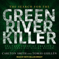 The Search for the Green River Killer: The True Story of America's Most Prolific Serial Killer - Carlton Smith, Tomas Guillen