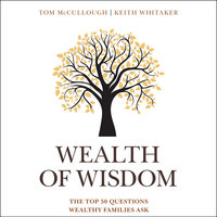 Wealth of Wisdom: The Top 50 Questions Wealthy Families Ask - Tom McCullough, Keith Whitaker