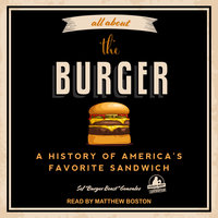 All About the Burger: A History of America’s Favorite Sandwich - Sef "Burger Beast" Gonzalez