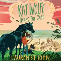 Kat Wolfe Takes the Case - Lauren St John