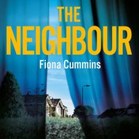 The Neighbour: The gripping crime thriller of the year with a twist you’ll never see coming . . . - Fiona Cummins