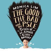 The Good, the Bad and the PSLE - Monica Lim