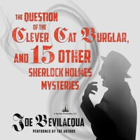 The Question of the Clever Cat Burglar, and 15 Other Sherlock Holmes Mysteries - Joe Bevilacqua