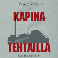 Kapina tehtailla: Kuusankoski 1918 - Seppo Aalto