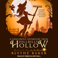 A Dangerous Departure From Hillbilly Hollow - Blythe Baker