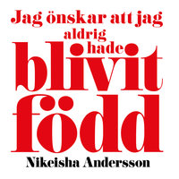 Jag önskar att jag aldrig hade blivit född - Nikeisha Andersson