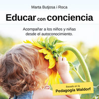 Educar con conciencia: Acompañar a los niños y niñas  desde el autoconocimiento - Marta Butjosa i Roca
