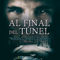 Al final del túnel - Miguel Ángel Casaú Valverde