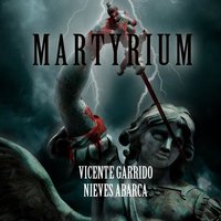 Martyrium - Nieves Abarca, Vicente Garrido