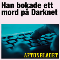 Han bokade ett mord på darknet - Aftonbladet, Annika Sohlander Cassel