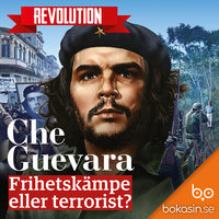 Che Guevara – Frihetskämpe eller terrorist? - Bokasin